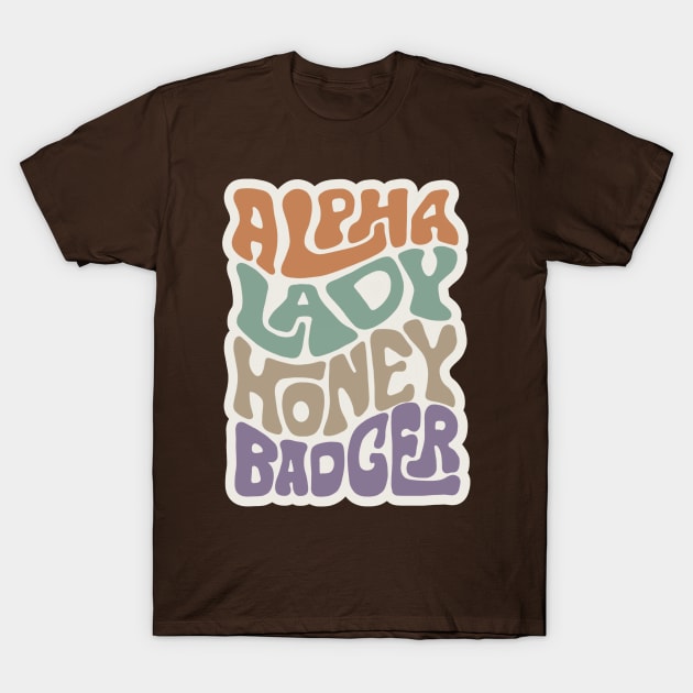 Alpha Lady Honey Badger Word Art T-Shirt by Slightly Unhinged